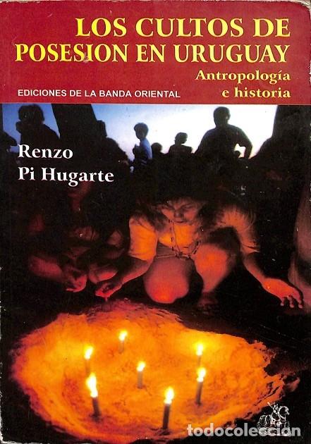 Gebrauchte B&uuml;cher: LOS CULTOS DE POSESION EN URUGUAY. ANTROPOLOG&Iacute;A E HISTORIA. - RENZO PI HUGARTE - EDICIONES DE LA BAN