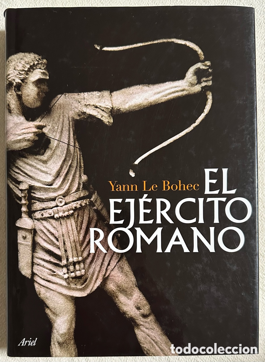 Libros de segunda mano: El Ejerc&iacute;to Romano. Yann Le Bohec. Descatalogado. Primera edici&oacute;n en este formato, 2007.