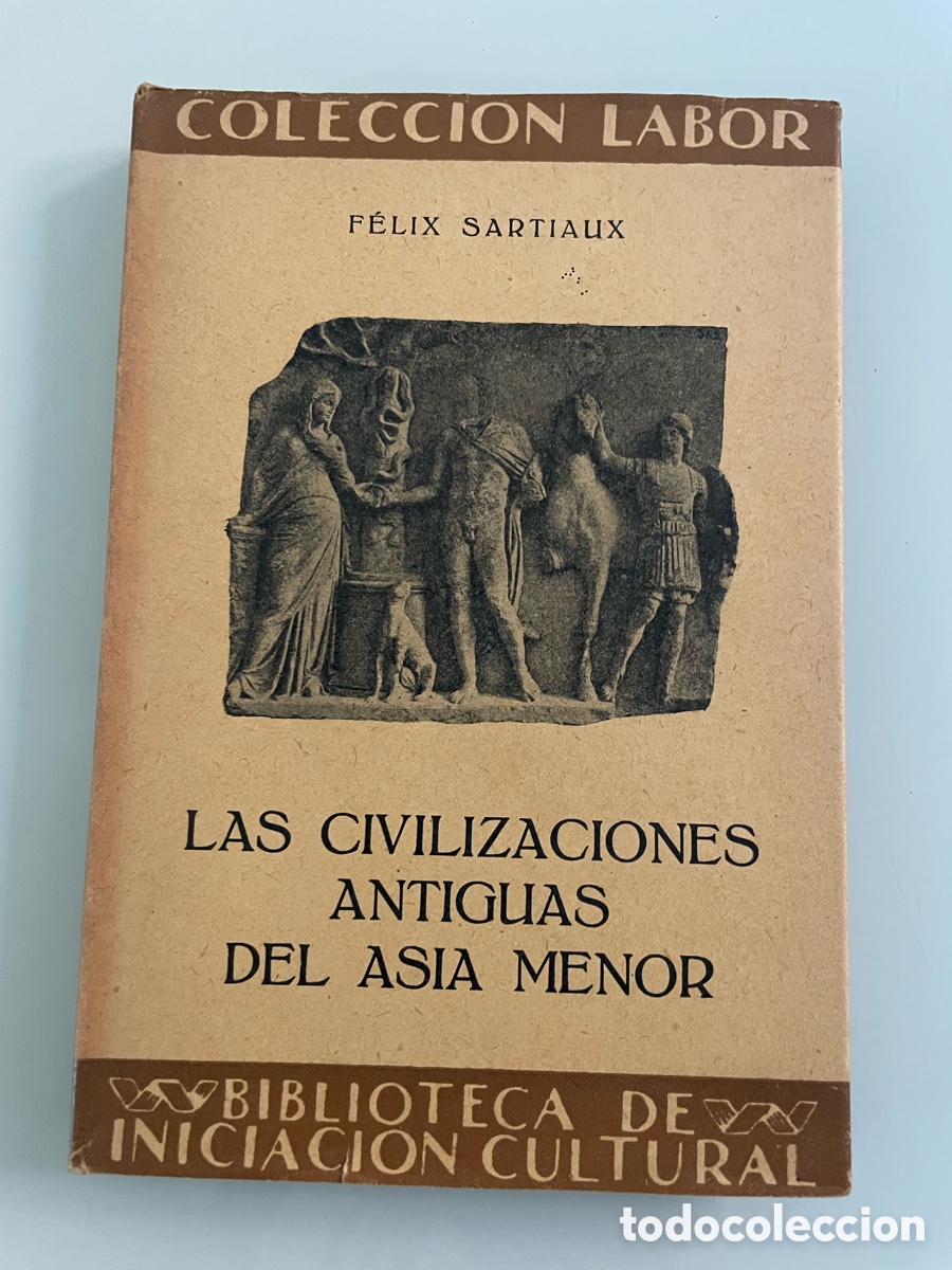 Gebrauchte B&uuml;cher: Las civilizaciones Antiguas del Asia Menor. Felix Sartiaux. Coleccion Labor. Numero 25. 1931
