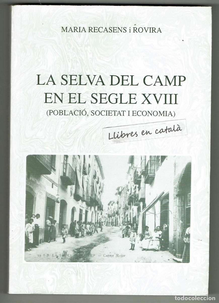 Second hand books: La Selva del Camp en el segle XVIII / Poblaci&oacute;, societat i economia / Maria Recasens Rovira / Reus