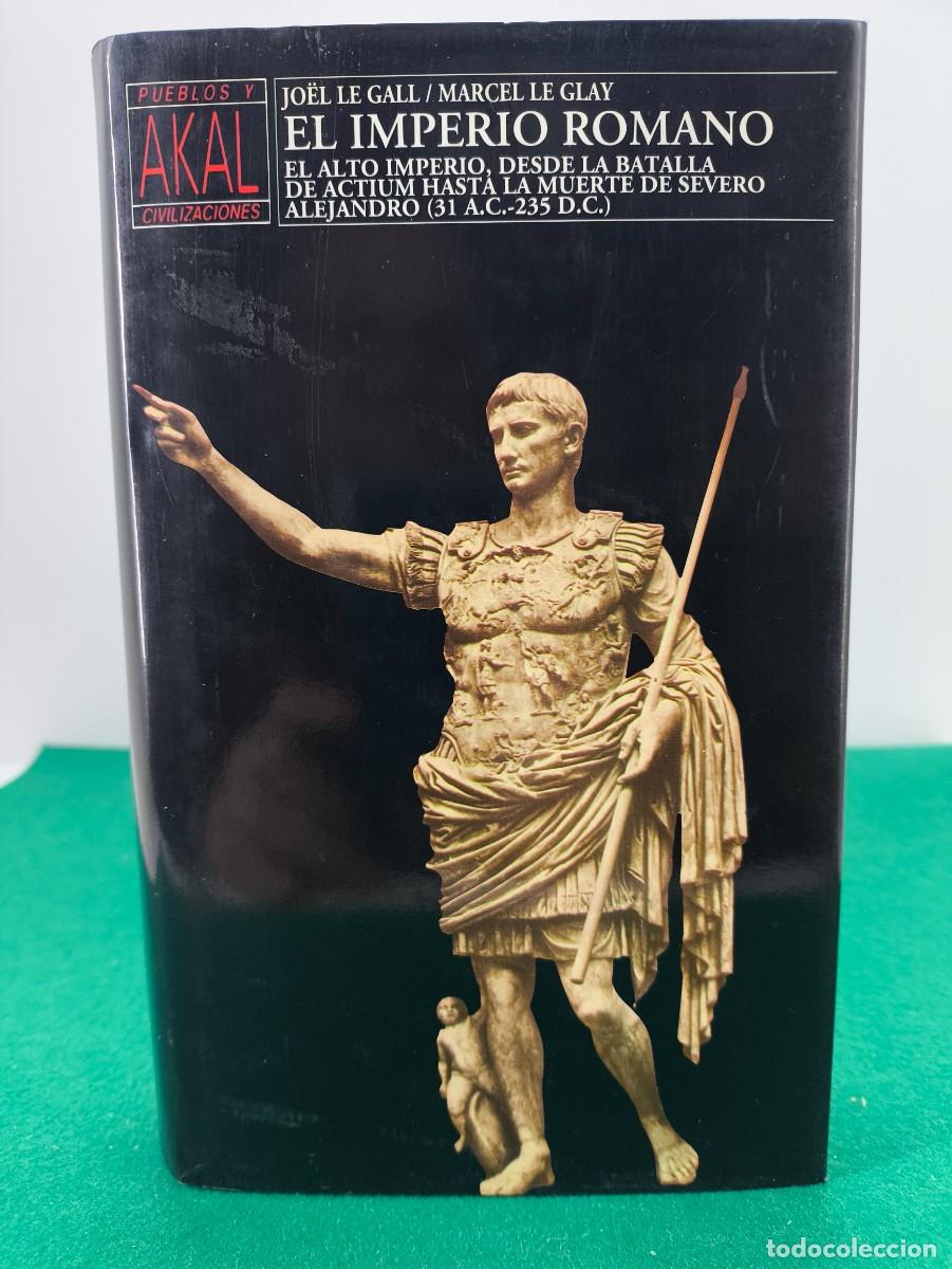 Libros de segunda mano: EL IMPERIO ROMANO. EL ALTO IMPERIO, DESDE LA BATALLA DE ACTIUM... / JO&Euml;L LE GALL- MARCEL LE GLAY