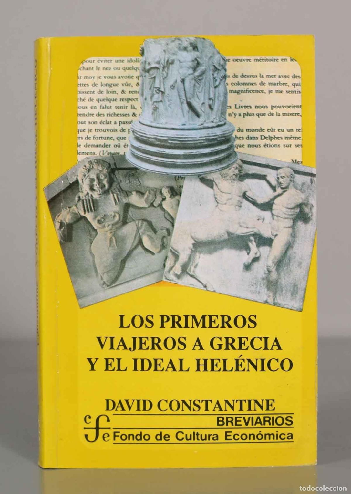 Libros de segunda mano: LOS PRIMEROS VIAJEROS A GRECIA Y EL IDEAL HEL&Eacute;NICO. DAVID CONSTANTINE.
