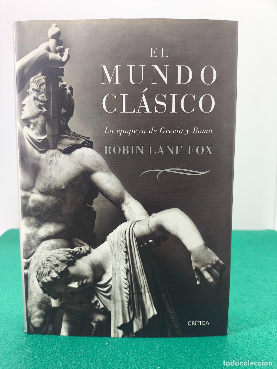 Libros de segunda mano: EL MUNDO CLASICO, LA EPOPEYA DE GRECIA Y ROMA / ROBIN LANE FOX / 2007. CR&Iacute;TICA