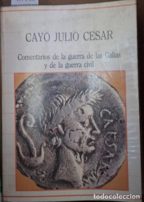 Libros de segunda mano: COMENTARIOS DE LA GUERRA DE LAS GALIAS Y DE LA GUERRA CIVIL. - JULIO CESAR, Cayo.