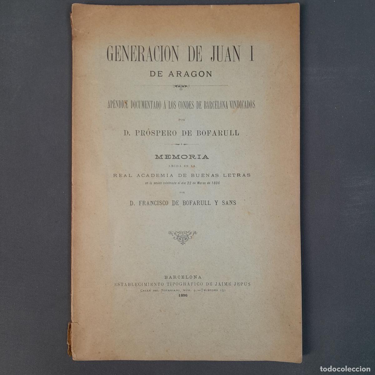 Libros de segunda mano: L-1088. GENERACI&Oacute;N DE JUAN I DE ARAG&Oacute;N. D. PR&Oacute;SPERO DE BOFARULL. JAIME JEPUS, 1896.