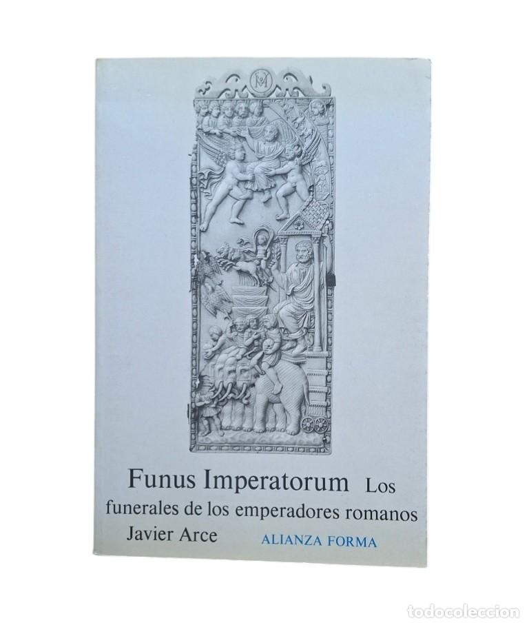Libros de segunda mano: Arce, Javier.- FUNUS IMPERATORUM. LOS FUNERALES DE LOS EMPERADORES ROMANOS (1988)