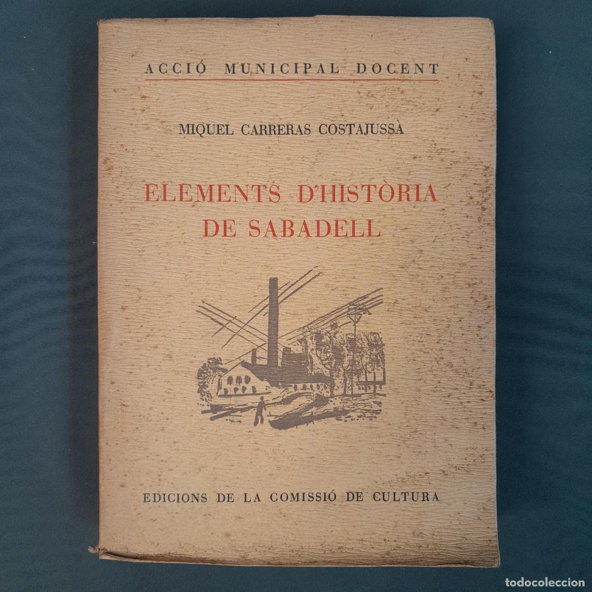 Libros de segunda mano: L-3803. MIQUEL CARRERAS COSTAJUSS&Agrave;. ELEMENTS D'HIST&Ograve;RIA DE SABADELL. 1932.
