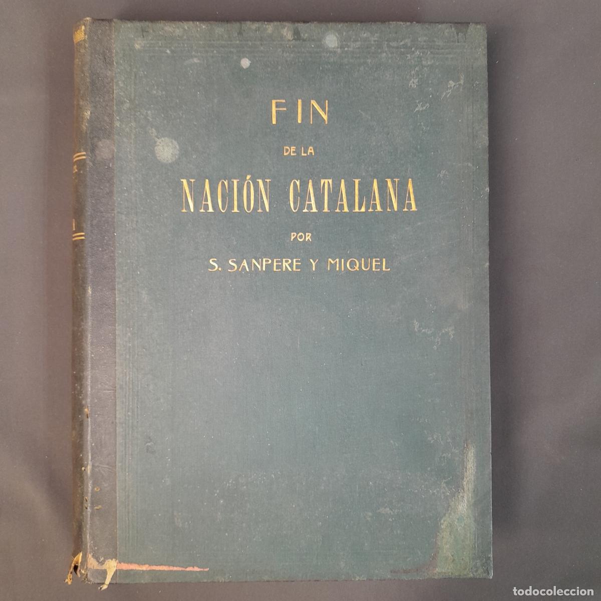 Livres d'occasion: L-7987. FIN DE LA NACI&Oacute;N CATALANA POR S. SANPERE Y MIQUEL. L'AVEN&Ccedil;, 1905.