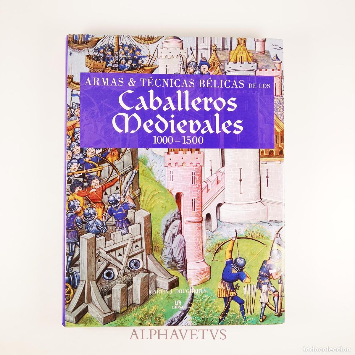 Libros de segunda mano: ARMAS & T&Eacute;CNICAS B&Eacute;LICAS DE LOS CABALLEROS MEDIEVALES (1000-1500) - Martin J. Dougherty