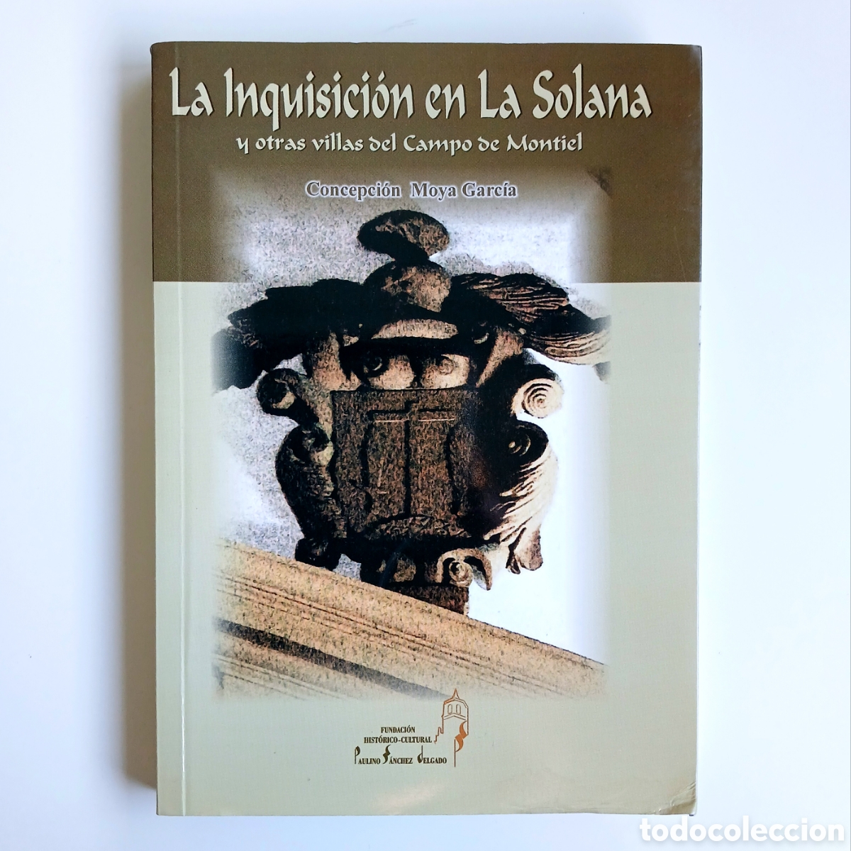 Libros de segunda mano: Libro LA INQUISICI&Oacute;N EN LA SOLANA Y OTRAS VILLAS DEL CAMPO DE MONTIEL