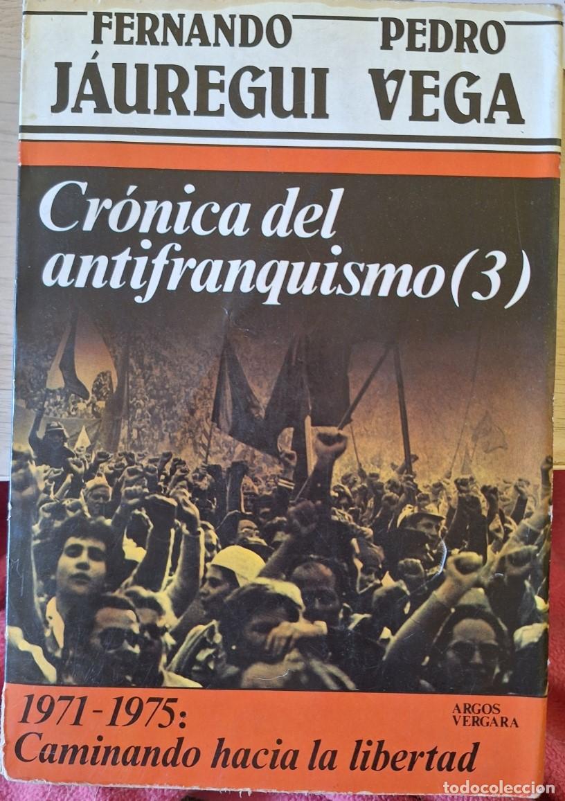 Libros de segunda mano: CRONICA DEL ANTIFRANQUISMO (3). 1971 - 1975: CAMINANDO HACIA LA LIBERTAD. - JAUREGUI/VEGA, Fernando