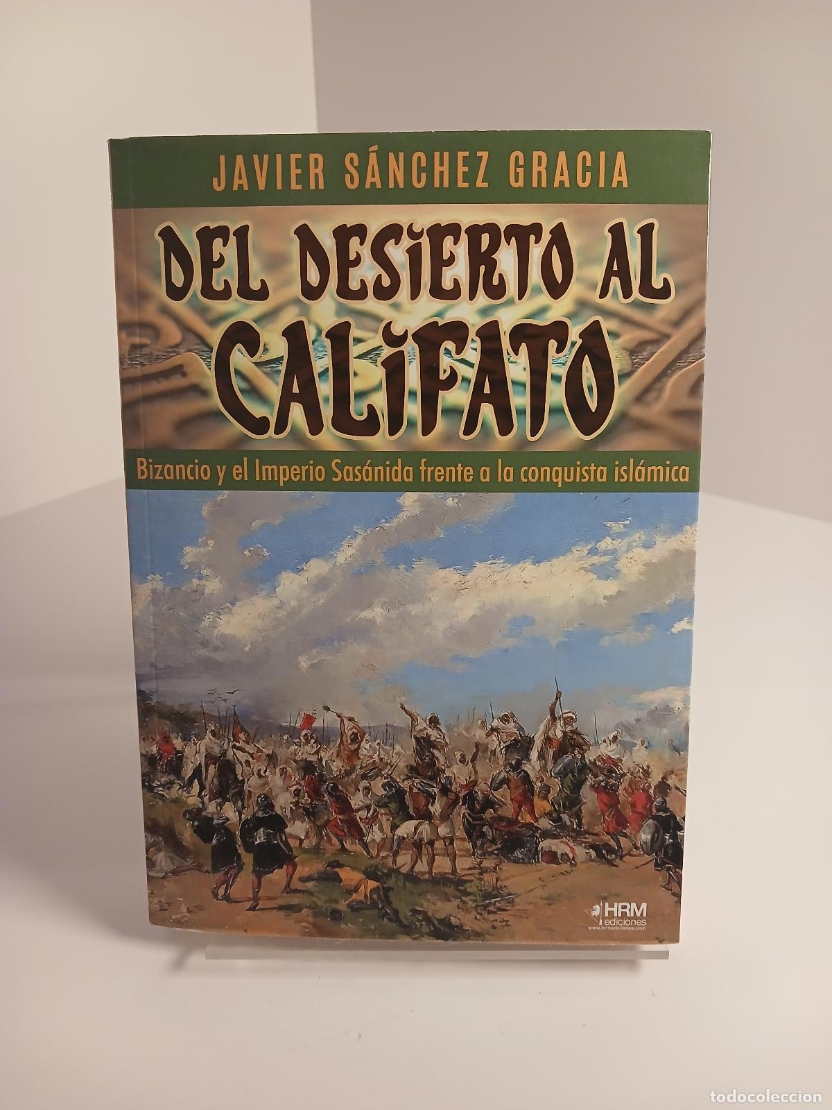 Second hand books: Del desierto al califato Bizancio y el Imperio Sas&aacute;nida frente a la conquista isl&aacute;mica - Javier S&aacute;nc