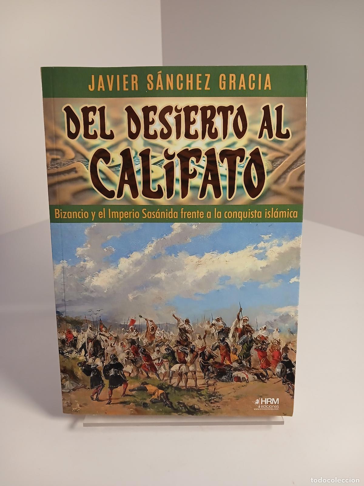 Second hand books: Del desierto al califato Bizancio y el Imperio Sas&aacute;nida frente a la conquista isl&aacute;mica - Javier S&aacute;nc