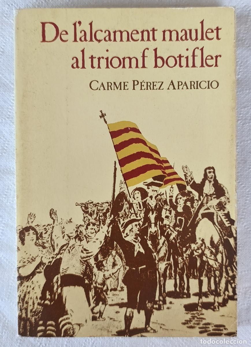 Libros de segunda mano: DE L'AL&Ccedil;AMENT MAULET AL TRIOMF BOTIFLER - Carme P&eacute;rez Aparicio - Edit. Eliseu Climent - 1981