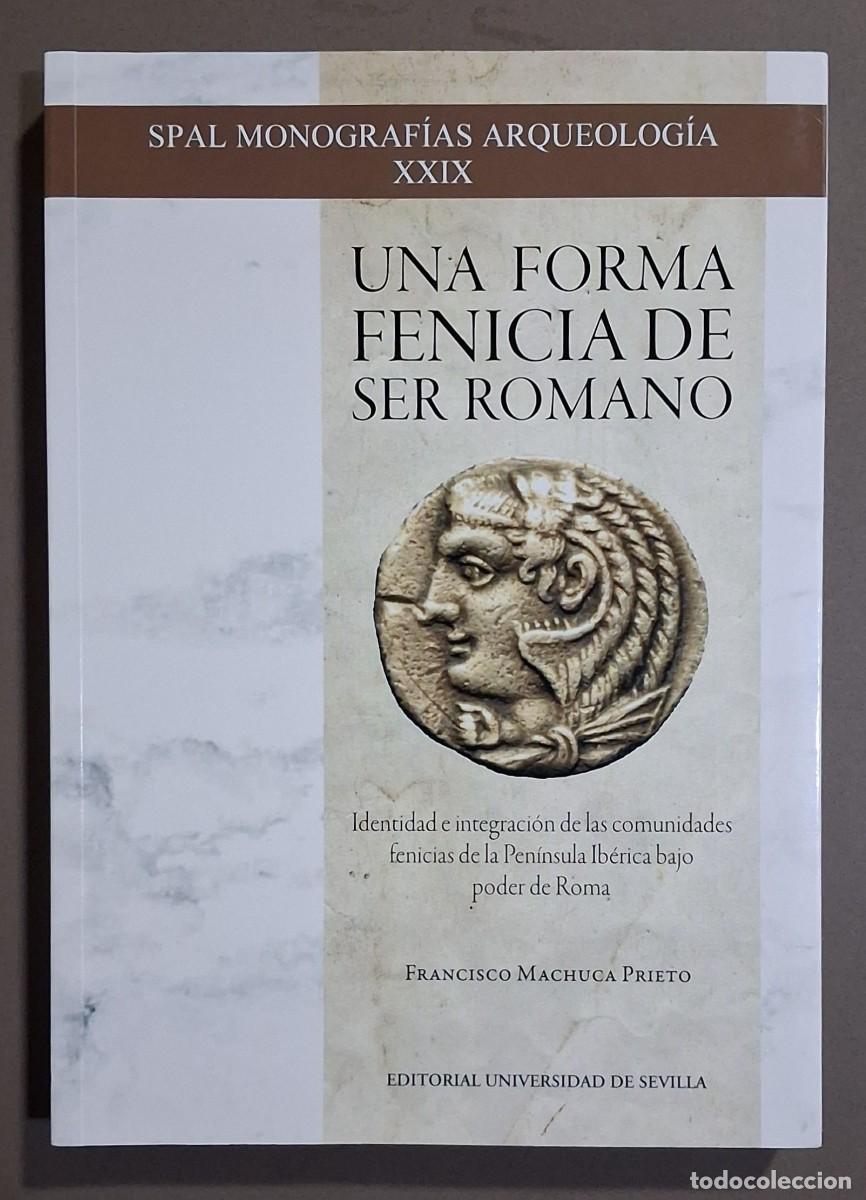 Libros de segunda mano: Una forma fenicia de ser romano. Francisco Machica Prieto. Univ. Sevilla. SPAL 2019. Nuevo!