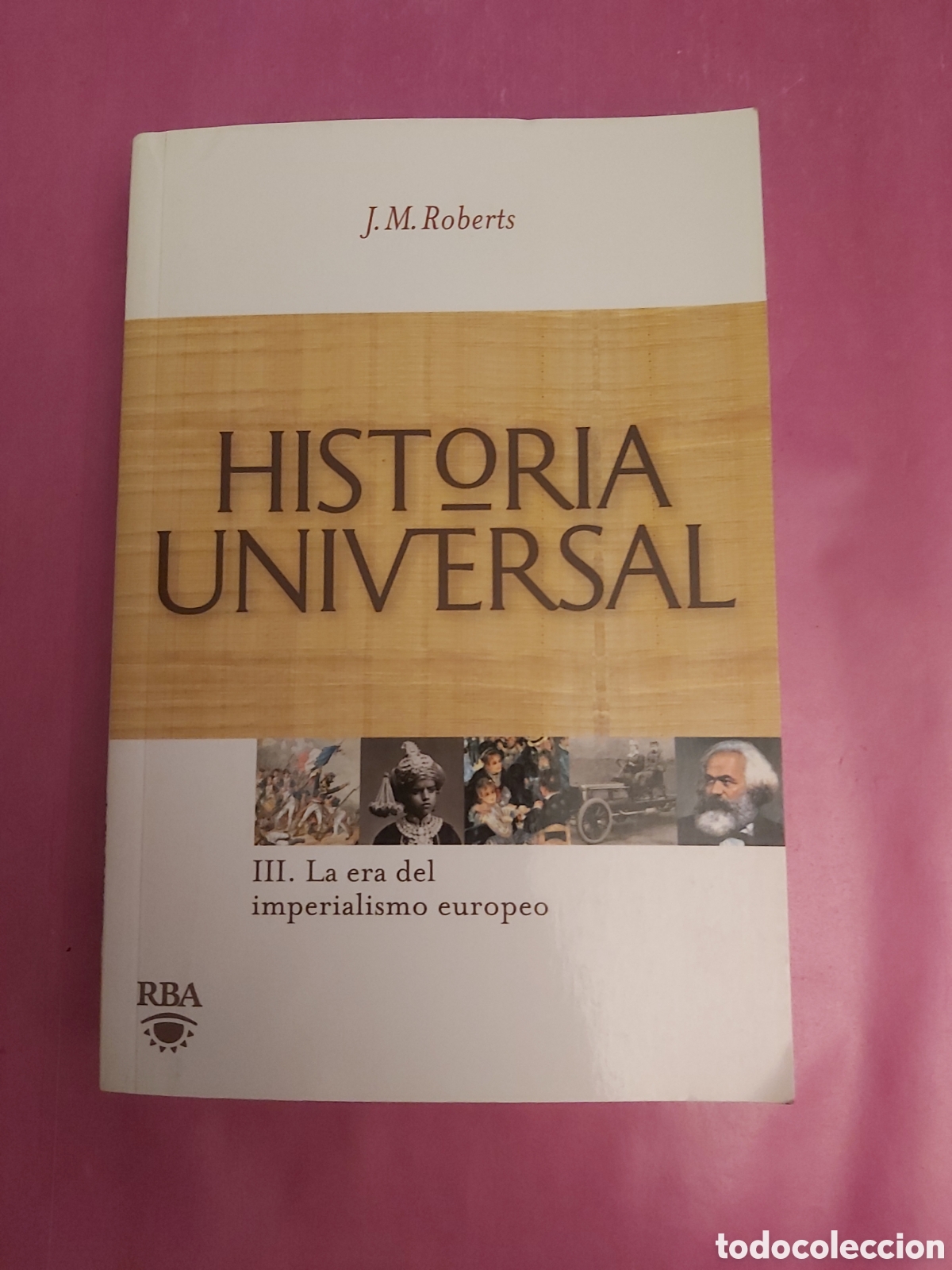 Libros de segunda mano: HISTORIA UNIVERSAL III. LA ERA DEL IMPERIALISMO EUROPEO J.M.ROBERTS RBA 2009