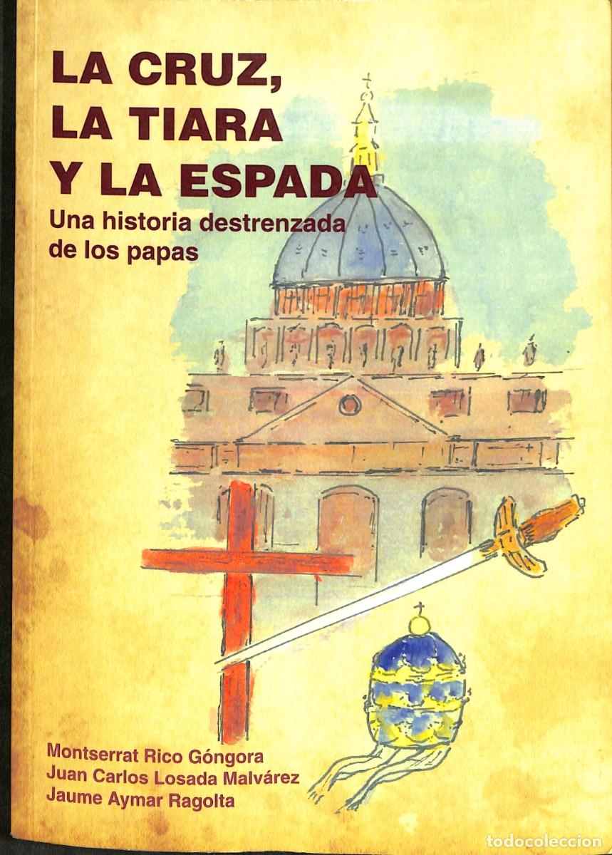 Livres d'occasion: LA CRUZ, LA TIARA Y LA ESPADA UNA HISTORIA DESTRENZADA DE LOS PAPAS