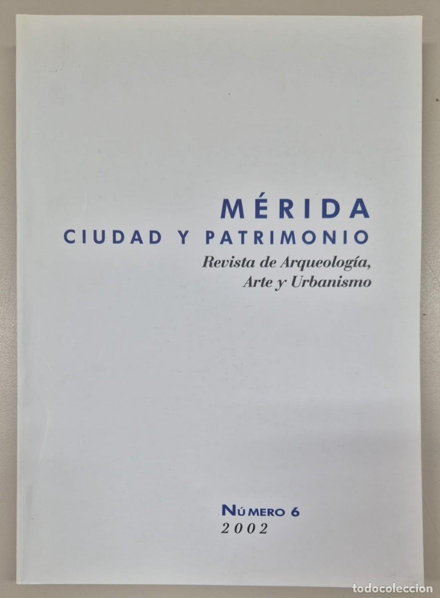 Libros de segunda mano: M&eacute;rida Ciudad y Patrimonio. Revista de Arqueolog&iacute;a, Arte y Urbanismo. N&uacute;mero 6