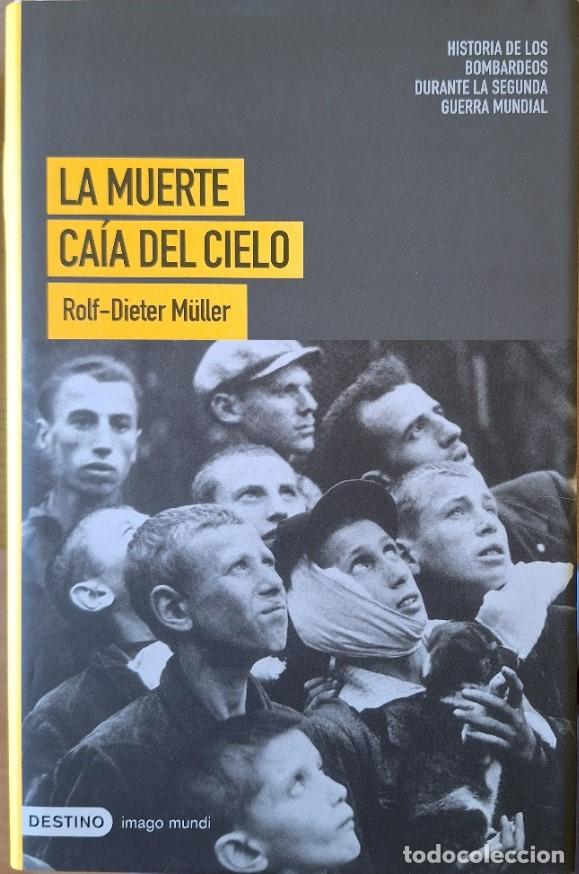 Libros de segunda mano: LA MUERTE CAIA DEL CIELO. HISTORIA DE LOS BOMBARDEOS DURANTE LA SEGUNDA GUERRA MUNDIAL. - MULLER, Ro
