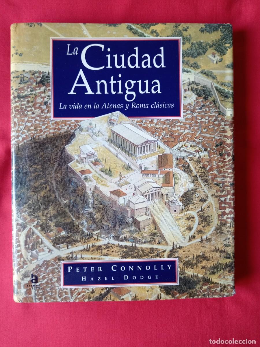 Libros de segunda mano: LA CIUDAD ANTIGUA. LA VIDA EN LA ATENAS Y ROMA CL&Aacute;SICAS. PETER CONNOLLY HAZEL DODGE. ACENTO EDIT 199