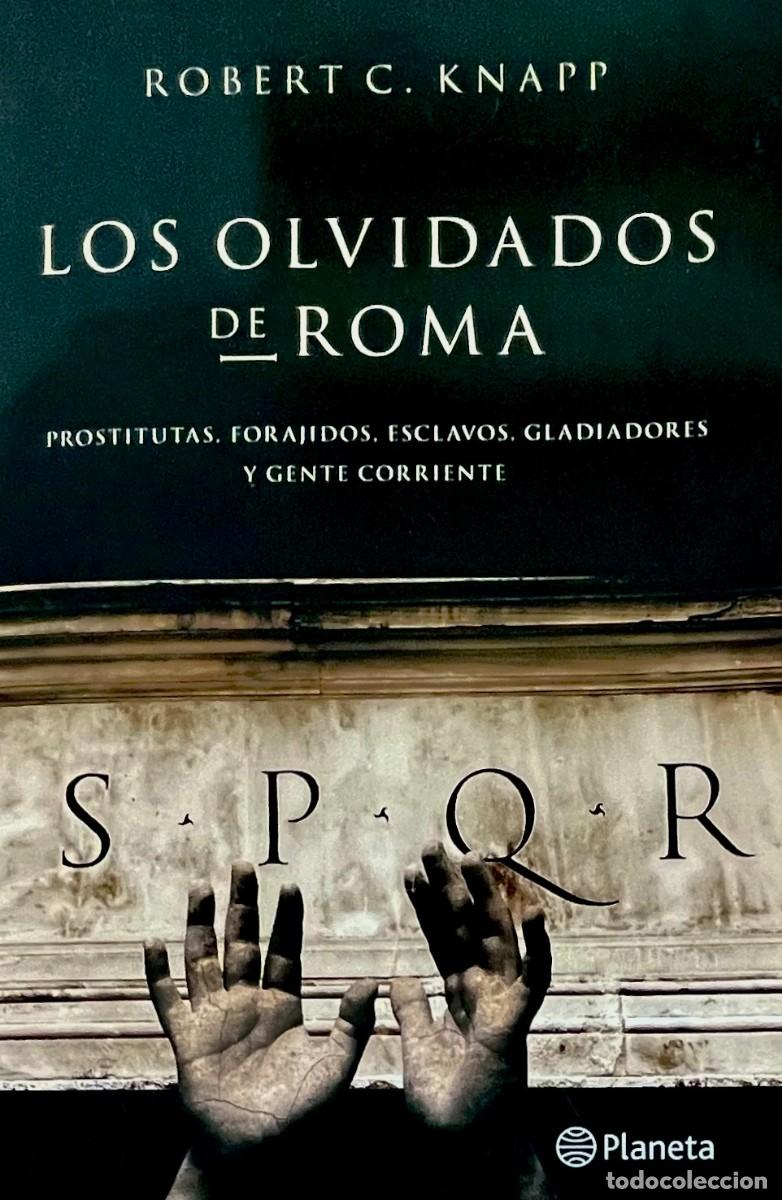 Libros de segunda mano: LOS OLVIDADOS DE ROMA. PROSTITUTAS, FORAJIDOS, ESCLAVOS, GLADIADORES Y... Robert C. Knapp