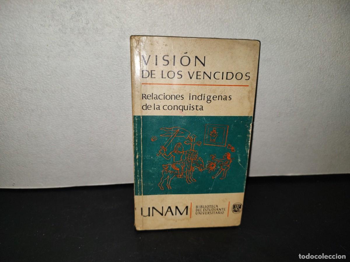 Libros de segunda mano: 217- Visi&oacute;n De Los Vencidos. Relaciones Ind&iacute;genas De La Conquista - Unam - 1976