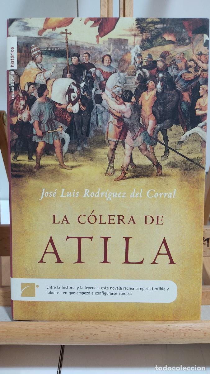 Libros de segunda mano: 1102 LA COLERA DE ATILA DE JOSE LUIS RODRIGUEZ DEL CORRAL, ED. ROCA, TAPA DURA, 1&ordf; ED. 03/2005