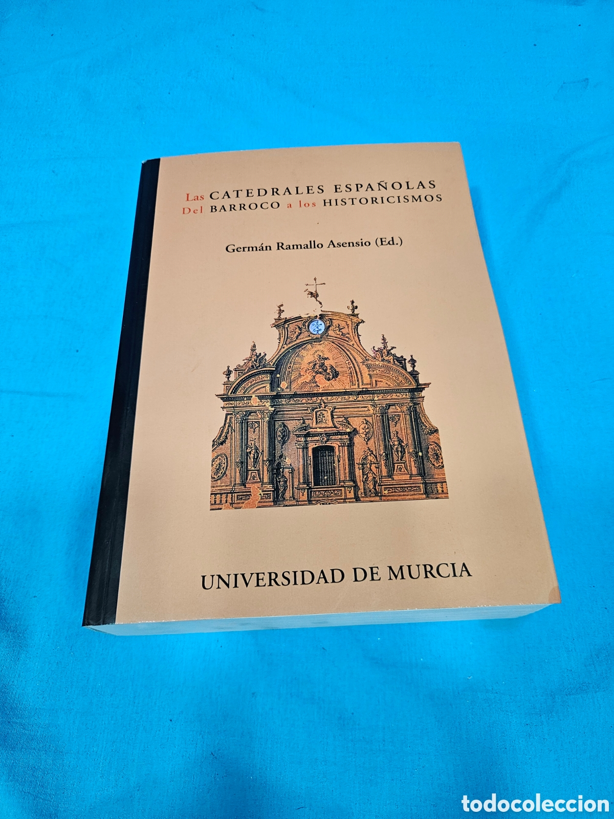 Libros de segunda mano: LAS CATEDRALES ESPA&Ntilde;OLAS DEL BARROCO A LOS HISTORICISMOS. GERMAN RAMALLO ASENSIO.