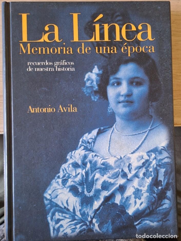 Libros de segunda mano: LA LINEA, MEMORIA DE UNA EPOCA. RECUERDOS GRAFICOS DE NUESTRA HISTORIA. - AVILA, Antonio.