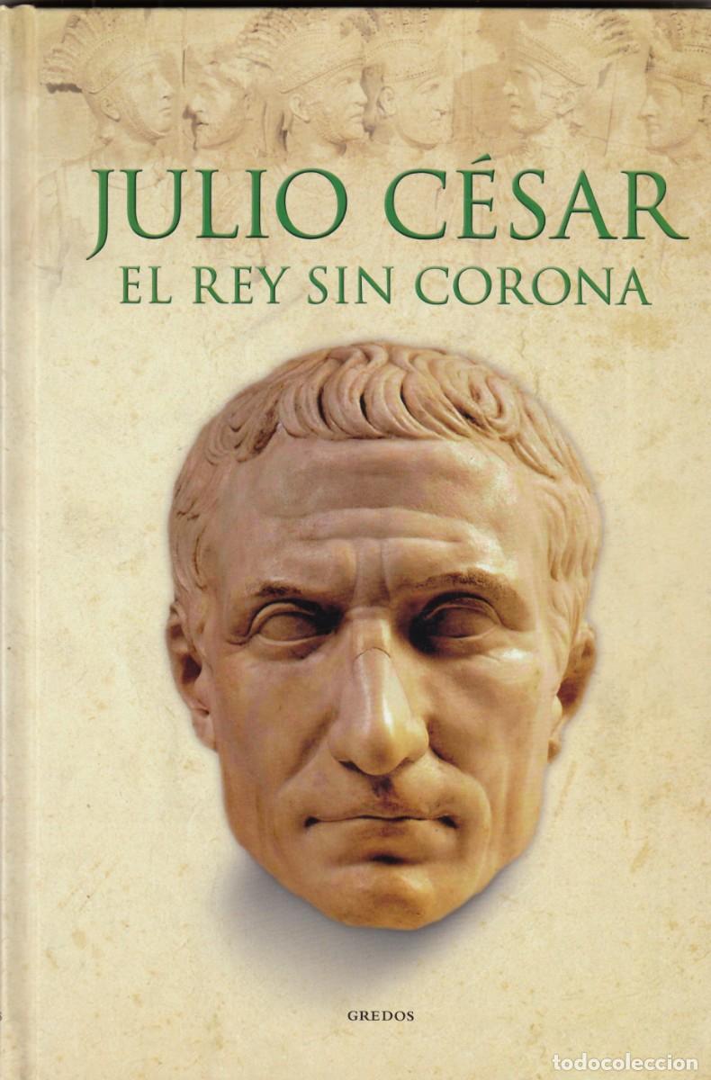 Libros de segunda mano: JULIO C&Eacute;SAR. EL REY SIN CORONA. &Aacute;LVARO MARCOS. ed Gredos. AED