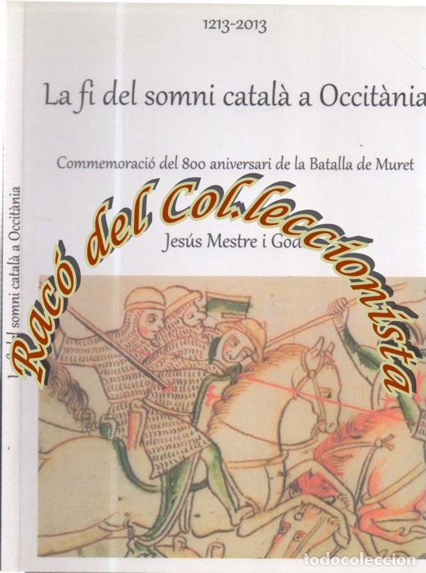 Libros de segunda mano: LA FI DEL SOMNI CATALA A OCCITANIA (800 ANIVERSARI DE LA BATALLA DE MURET), JESUS MESTRA GODES, 2013