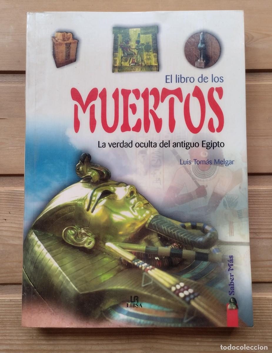 Second hand books: El Libro de Los Muertos. La verdad oculta del Antiguo Egipto. Luis Tom&aacute;s Melgar. 2004, LIBSA