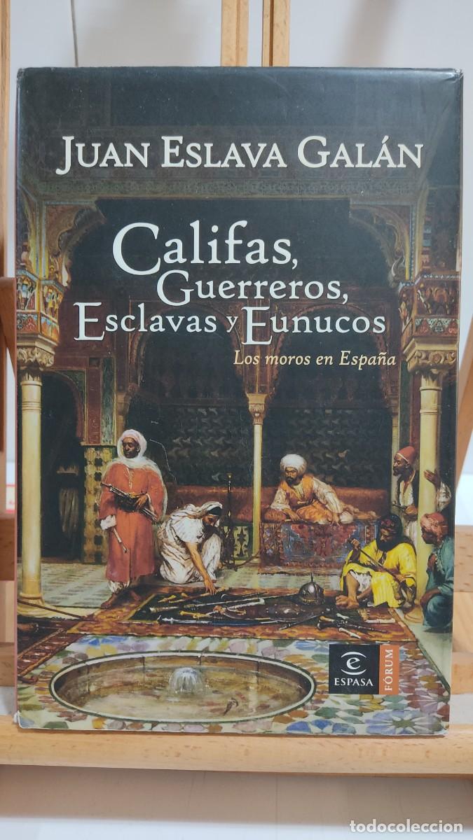 Libros de segunda mano: 1158 CALIFAS, GUERREROS, ESCLAVAS Y EUNUCOS, JUAN ESLAVA GALAN, ESPASA CALPE, 1&ordf; EDICION 2008
