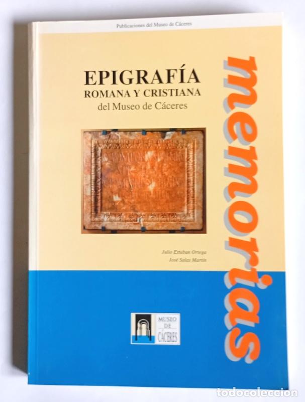 Libros de segunda mano: EPIGRAFIA ROMANA Y CRISTIANA DEL MUSEO DE CACERES - JULIO ESTEBAN ORTEGA Y JOSE SALAS MARTIN