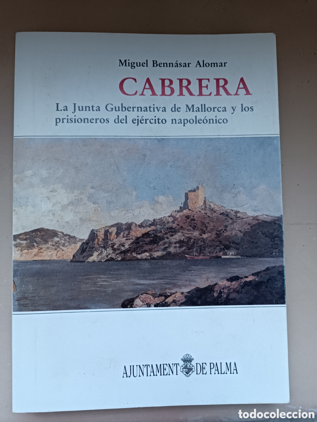 Libros de segunda mano: Cabrera. La Junta Gubernativa de Mallorca y los prisioneros del ej&eacute;rcito napole&oacute;nico