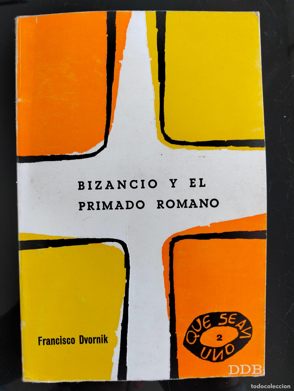 Libros de segunda mano: Raro Historia. Bizancio y el Primado Romano, Francisco Dvornik, ed. DDB. 1968 VISITA CATALOGO L55