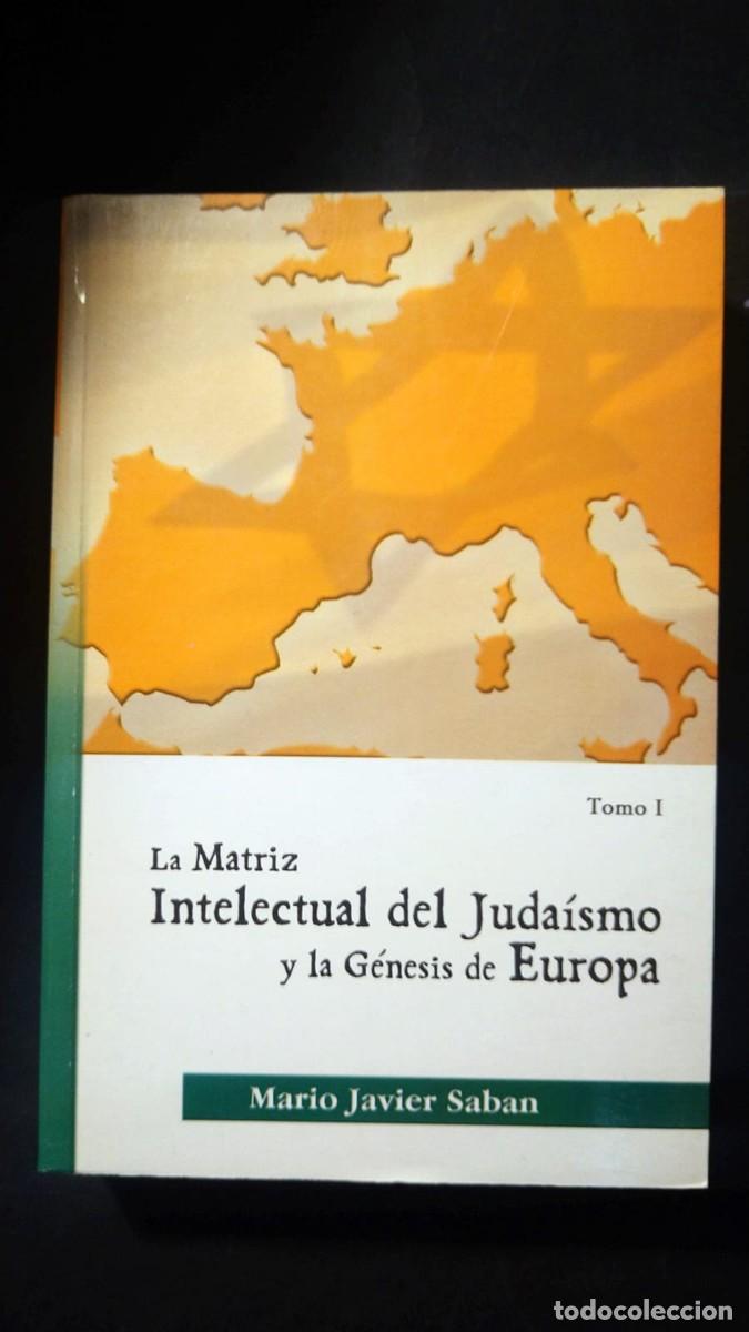 Second hand books: LA MATRIZ INTELECTUAL DEL JUDA&Iacute;SMO Y LA G&Eacute;NESIS DE EUROPA (TOMO I)-MARIO JAVIER SABAN (FIRMADO)