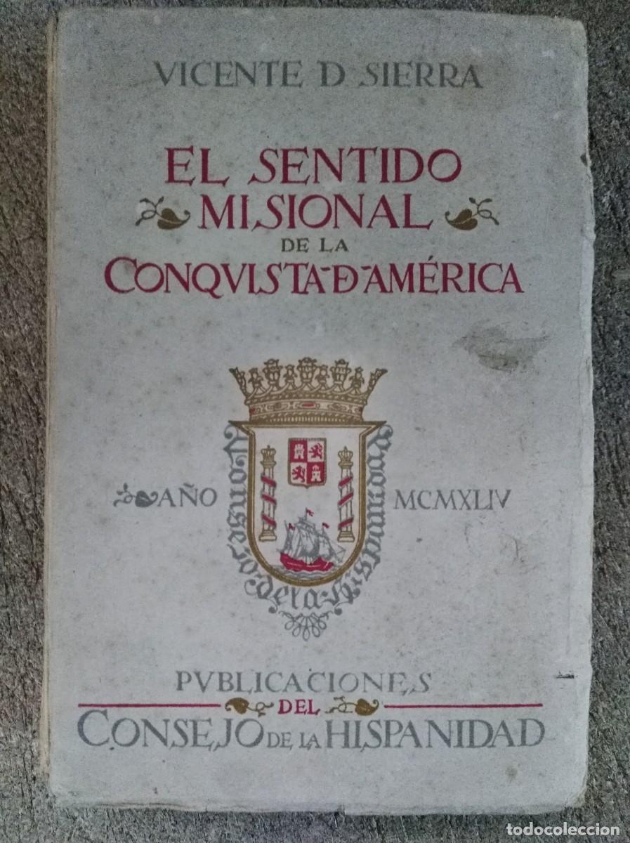 Libros de segunda mano: El Sentido Misional de la conquista de America.Vicente D. Sierra.Consejo de la Hispanidad