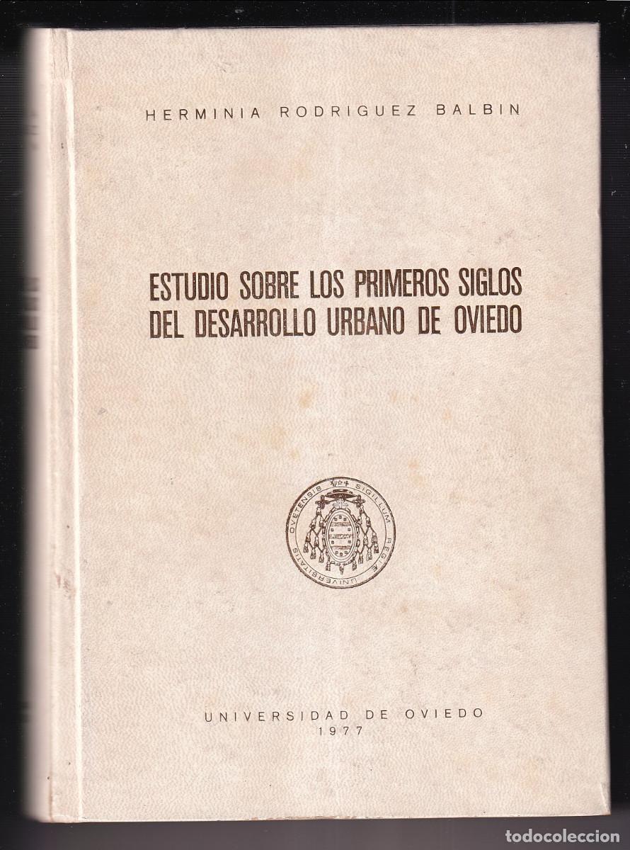 Libros de segunda mano: HERMINIA RODR&Iacute;GUEZ BALB&Iacute;N: ESTUDIO SOBRE LOS PRIMEROS SIGLOS DEL DESARROLLO URBANO DE OVIEDO. 1977