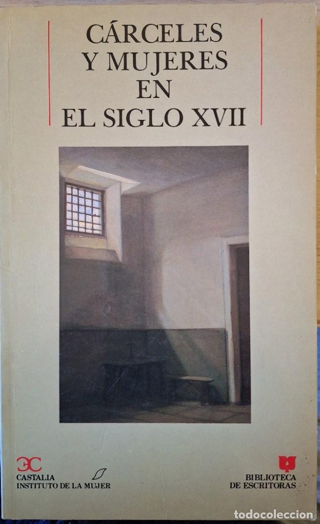 Libros de segunda mano: CARCELES Y MUJERES EN EL SIGLO XVII. RAZON Y FORMA DE LA GALERA. PROCESO INQUISITORIAL DE SNA PLACID