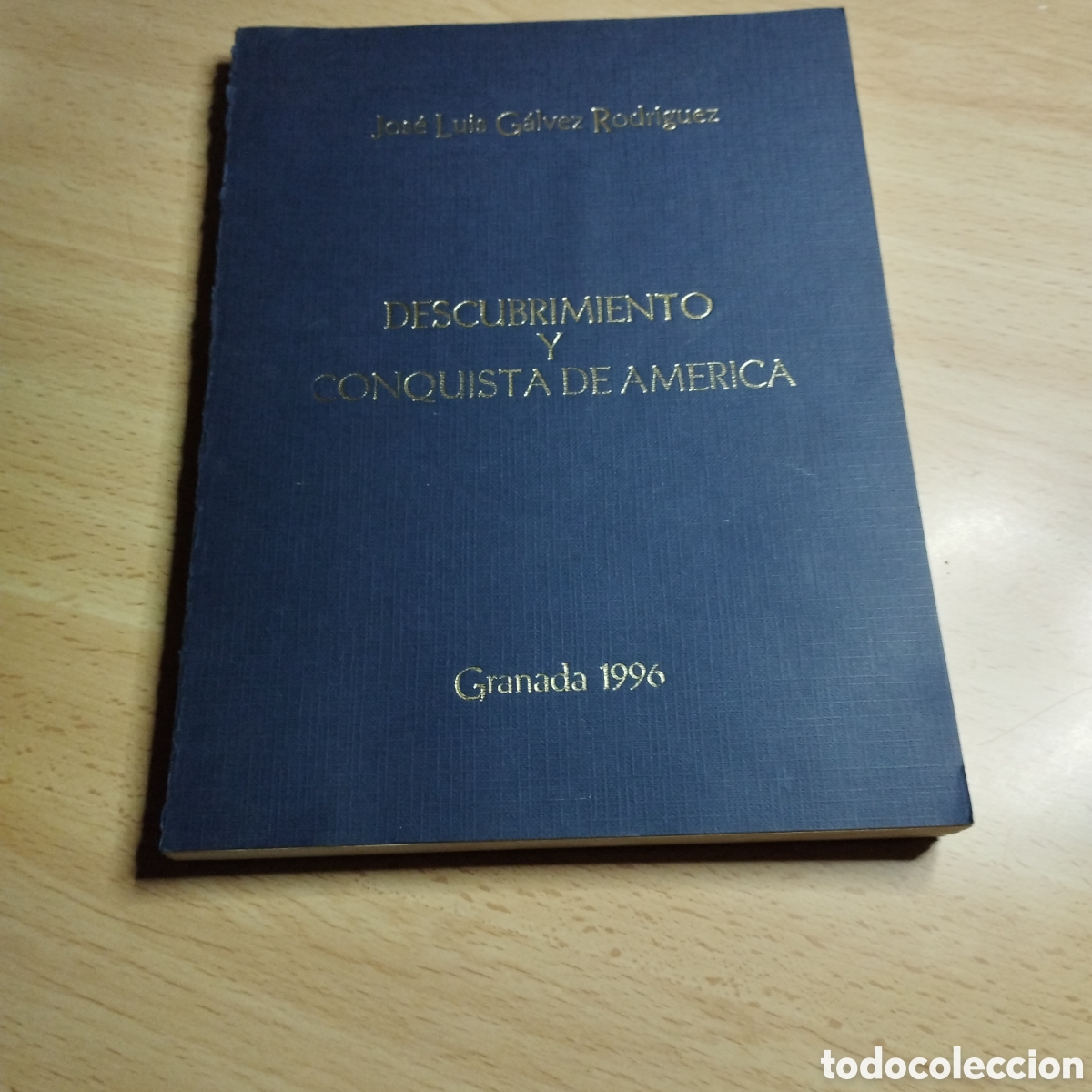 Libros de segunda mano: Descubrimiento y conquista de Am&eacute;rica. Jos&eacute; Luis G&aacute;lvez Rodr&iacute;guez. 1996. Granada. Dedicado por autor