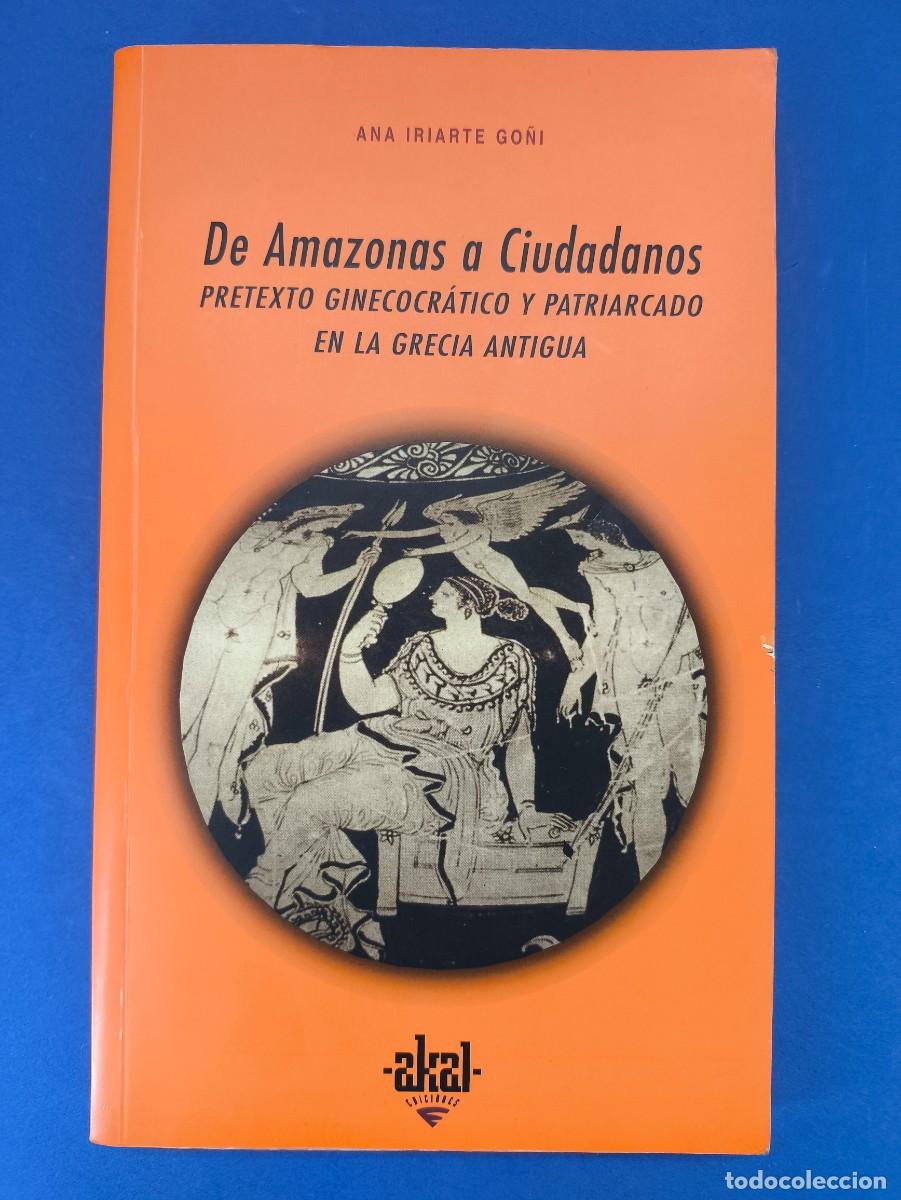 Libros de segunda mano: DE AMAZONAS A CIUDADANOS, PRETEXTO GINECOCR&Aacute;TICO Y PATRIARCADO EN LA GRECIA... / 2002. akal