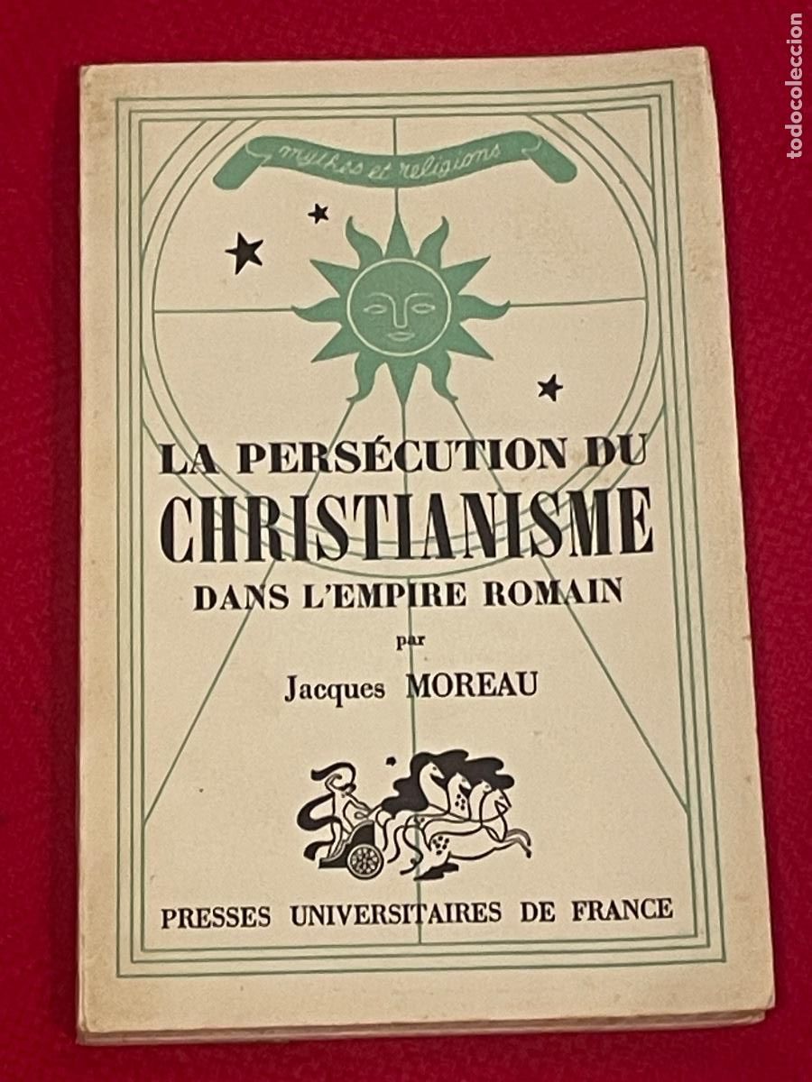 Libros de segunda mano: JACQUES MOREAU - LA PERSECUTION DU CHRISTIANISME DANS L'EMPIRE ROMAIN - PRESS.UNIV.FRANCE 1956