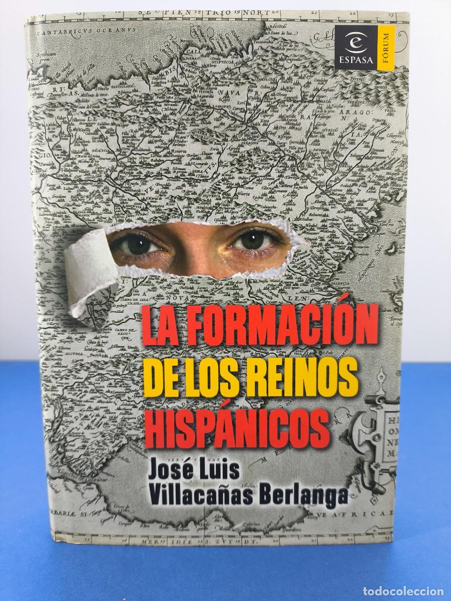 Libros de segunda mano: LA FORMACI&Oacute;N DE LOS REINOS HISP&Aacute;NICOS / JOS&Eacute; LUIS VILLACA&Ntilde;AS BERLANGA / 2006. ESPASA