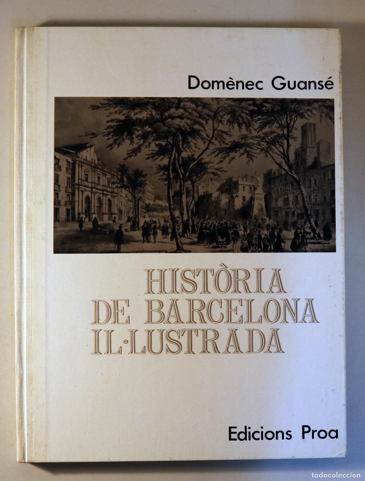 Libros de segunda mano: GUANS&Eacute;, Dom&egrave;nec - HIST&Ograve;RIA DE BARCELONA IL&middot;LUSTRADA - Barcelona 1972 - Il&middot;lustrat