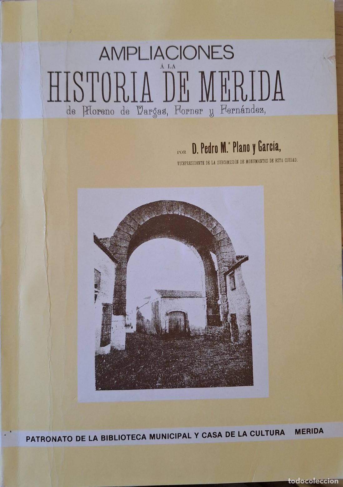 Libros de segunda mano: AMPLIACIONES A LA HISTORIA DE MERIDA DE MORENO DE VARGAS, FLORNER Y FERNANDEZ. - PLANO Y GARCIA, D.