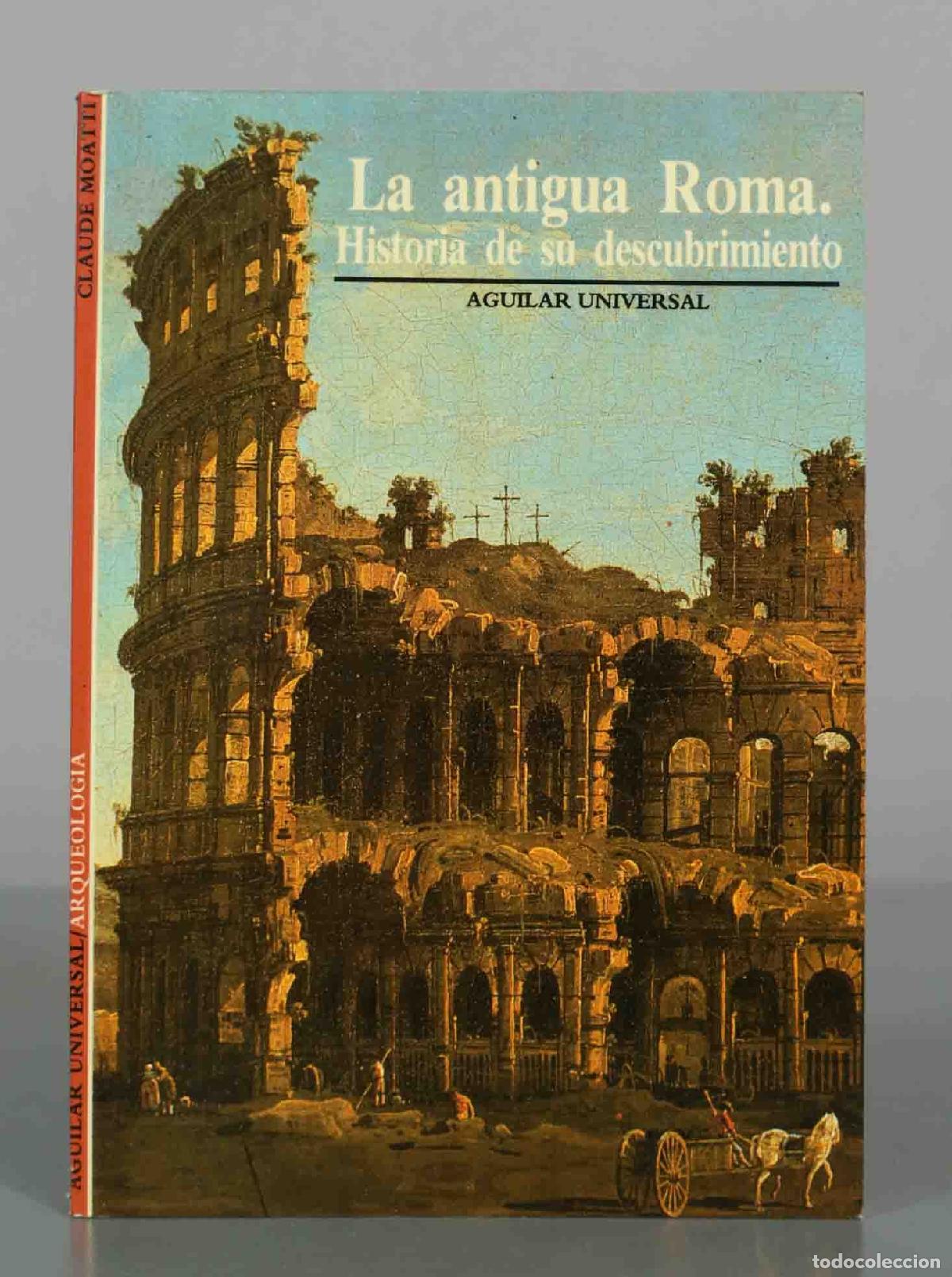 Libros de segunda mano: La antigua Roma: Historia de su descubrimiento - Claude Moatti - Aguilar