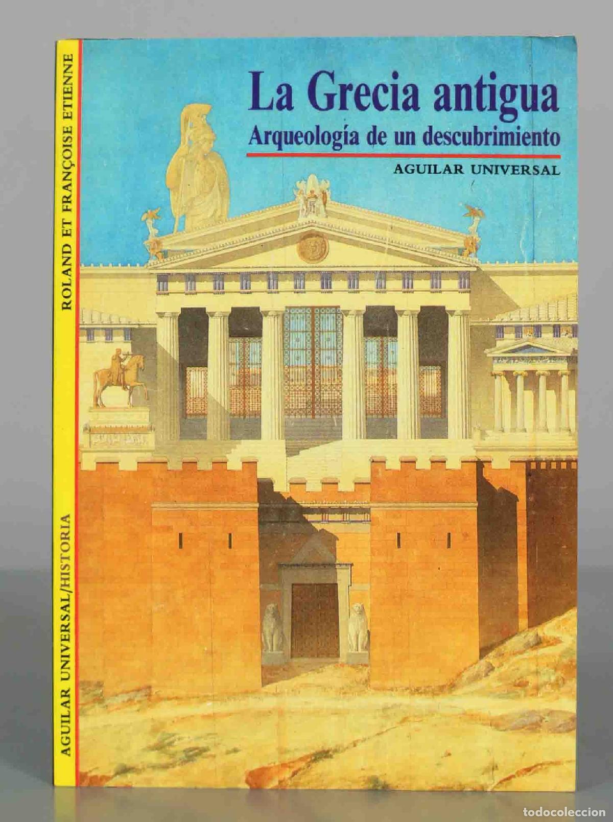 Libros de segunda mano: La Grecia antigua: Arqueolog&iacute;a de un descubrimiento - Roland &Eacute;tienne, Fran&ccedil;oise &Eacute;tienne - Aguilar