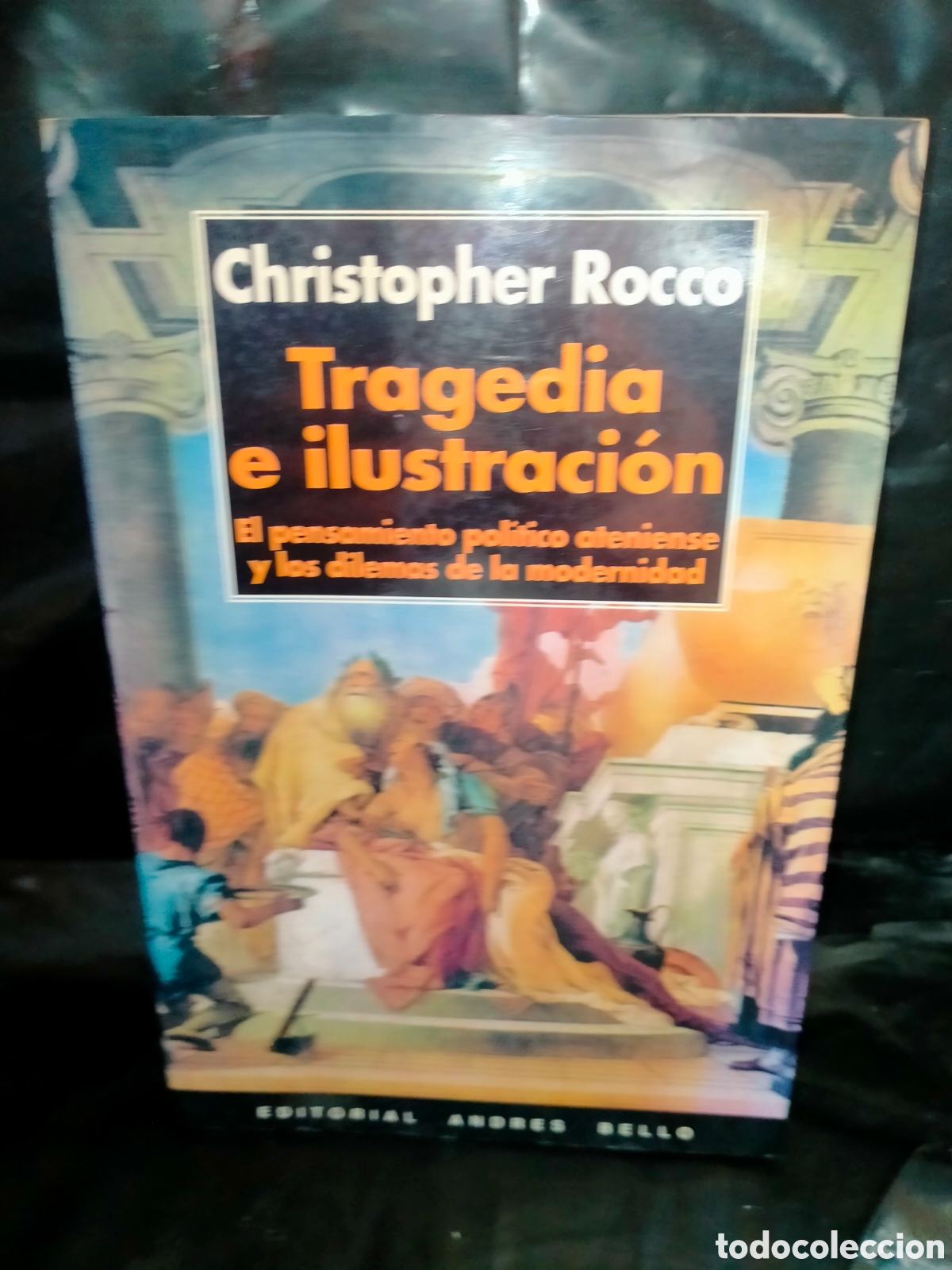 Libros de segunda mano: C. ROCCO. TRAGEDIA E ILUSTRACI&Oacute;N (EL PENSAMIENTO POL&Iacute;TICO ATENIENSE) .ANDR&Eacute;S BELLO