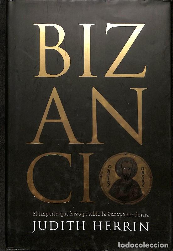 Libros de segunda mano: Bizancio: El Imperio Que Hizo Posible la Europa Moderna - Herrin, Judith - Debate - Historia